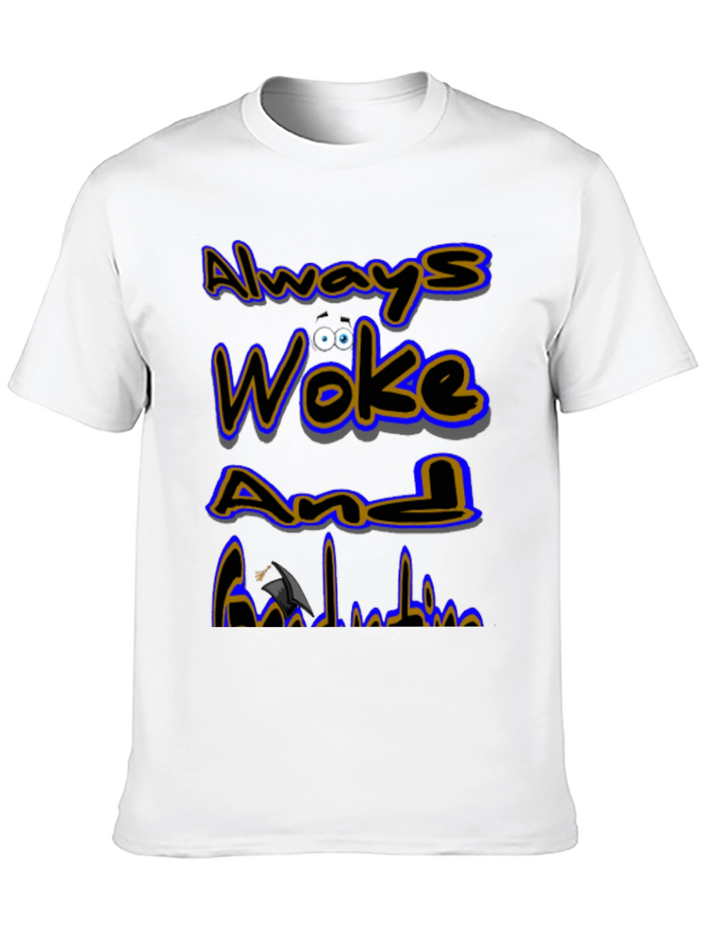 Always Woke Grad T-Shirt - Graduation Gift