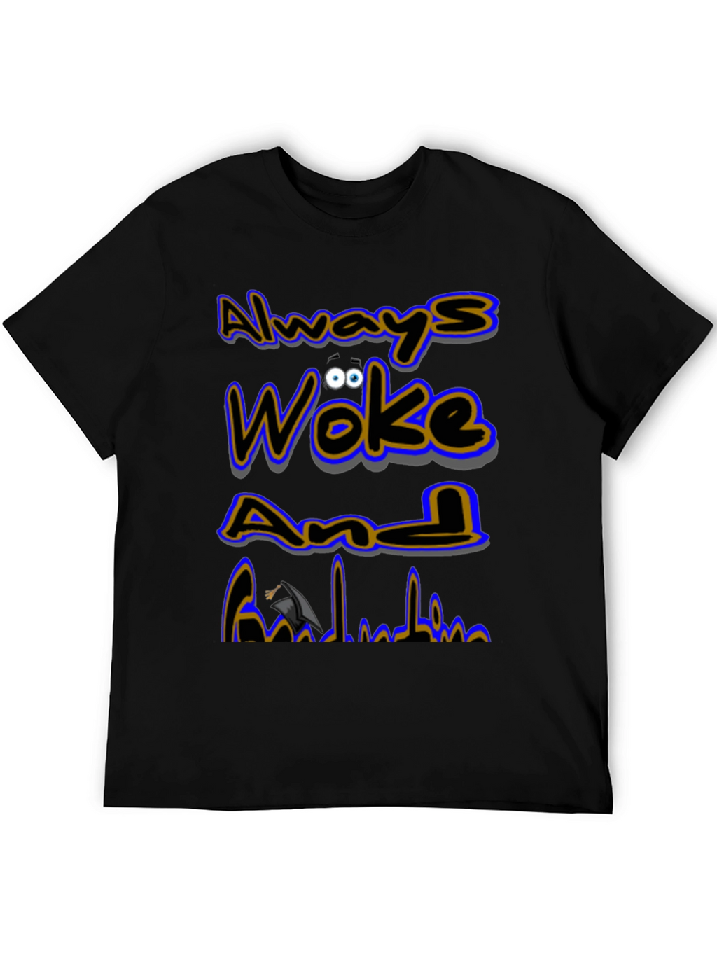 Always Woke Grad T-Shirt - Graduation Gift