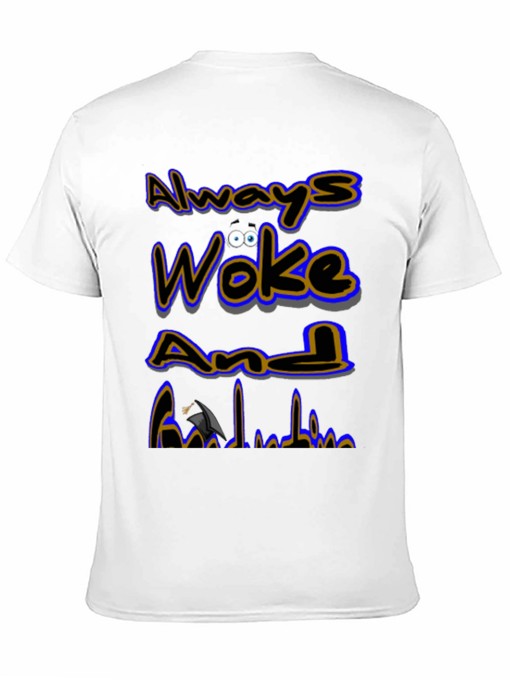 Always Woke Grad T-Shirt - Graduation Gift