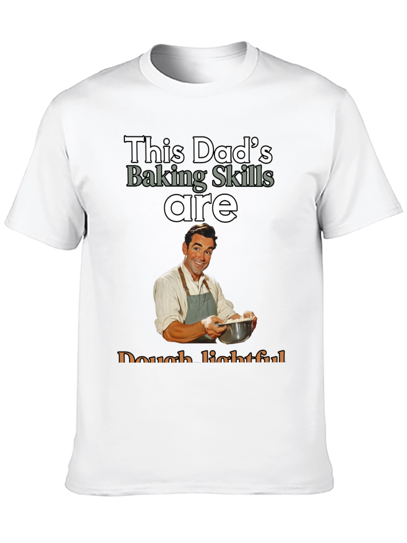 Dads Baking Skills T-Shirt - Dough-lightful Funny Tee