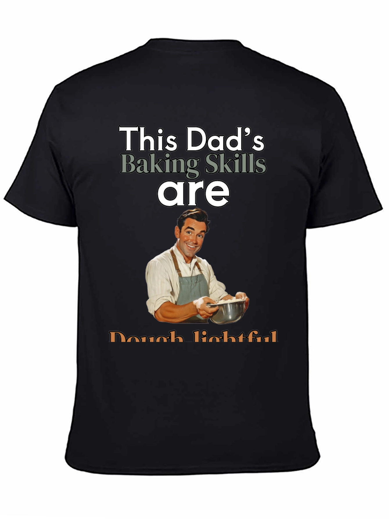 Dads Baking Skills T-Shirt - Dough-lightful Funny Tee