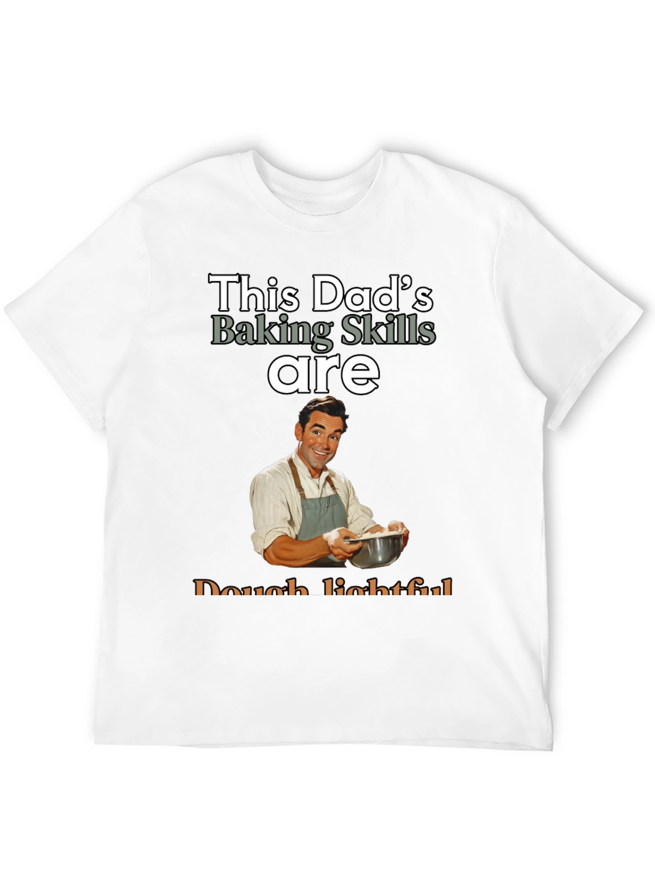 Dads Baking Skills T-Shirt - Dough-lightful Funny Tee