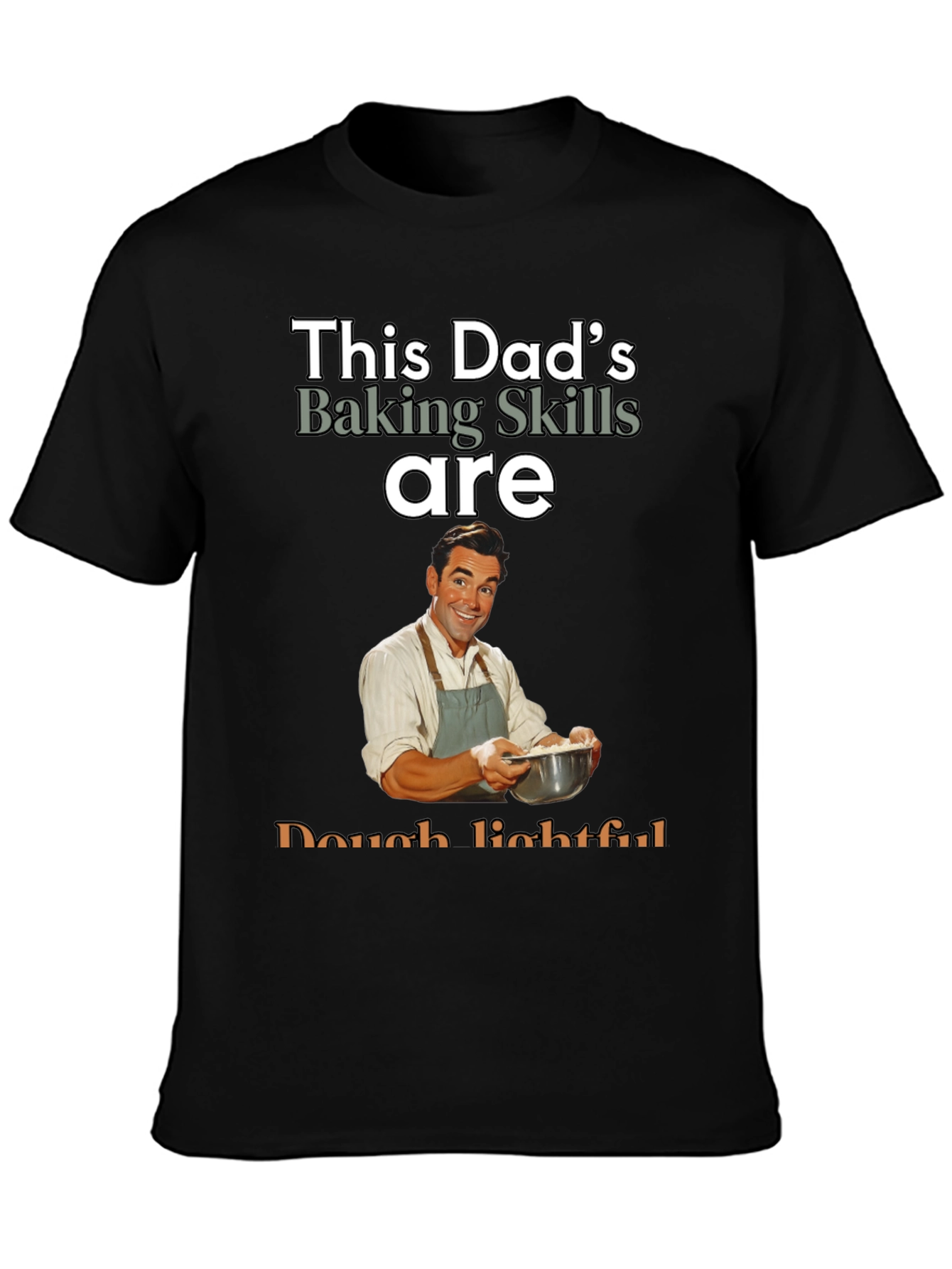 Dads Baking Skills T-Shirt - Dough-lightful Funny Tee
