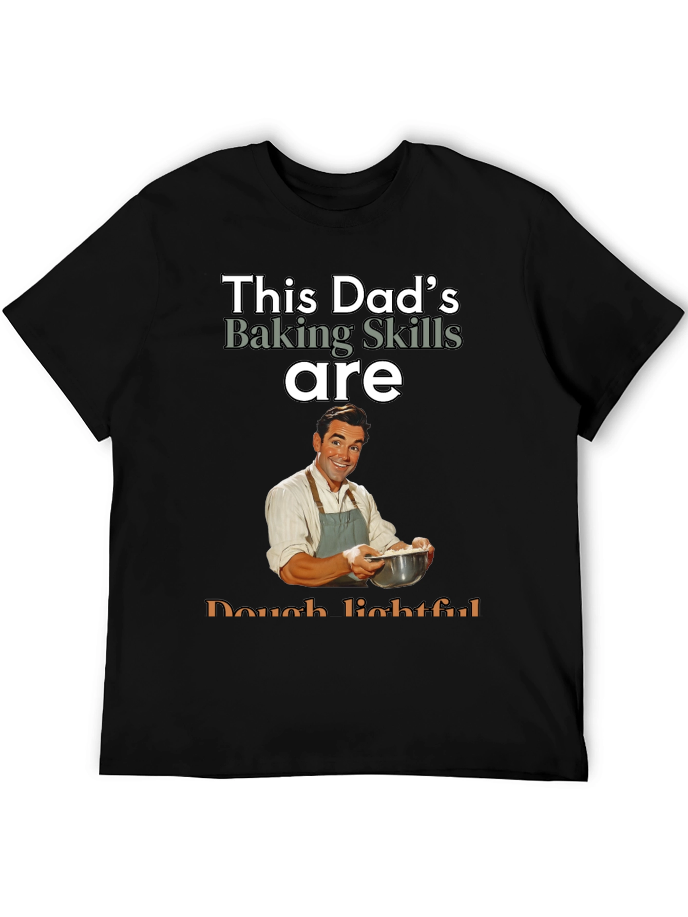 Dads Baking Skills T-Shirt - Dough-lightful Funny Tee