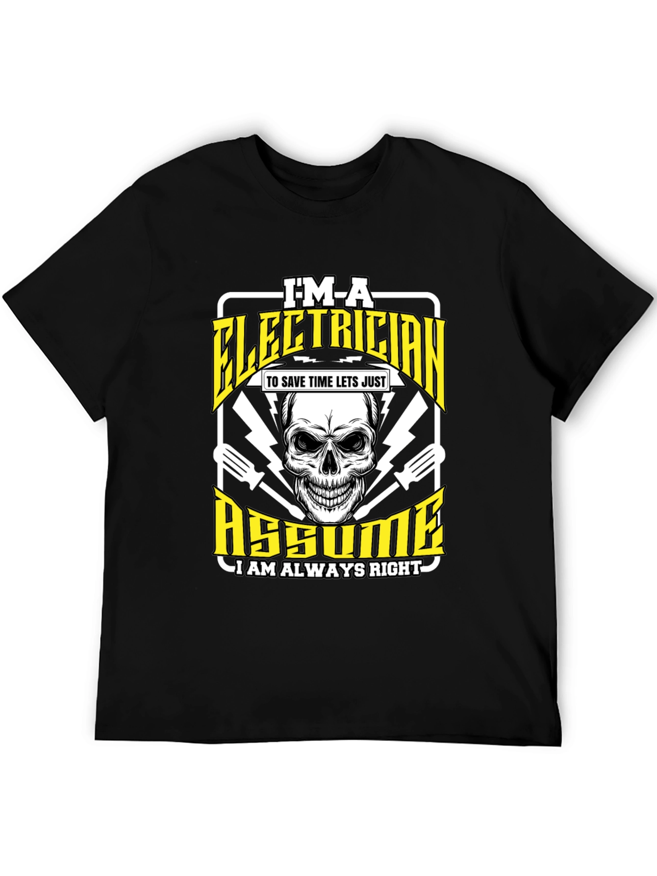 Electrician Humor T-Shirt - Im an Electrician Assume Im Always Right