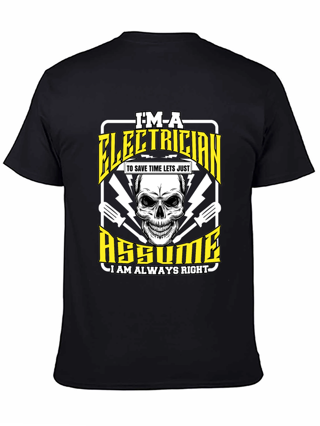 Electrician Humor T-Shirt - Im an Electrician Assume Im Always Right