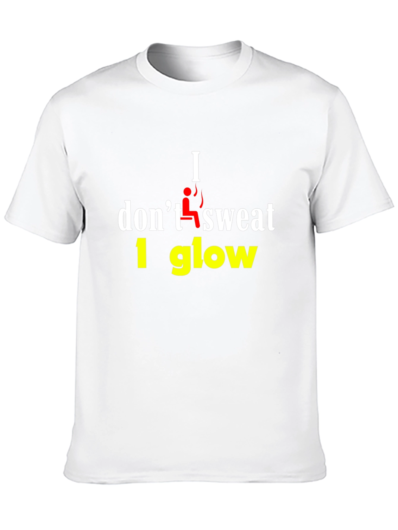 I Dont Sweat I Glow Graphic T-Shirt