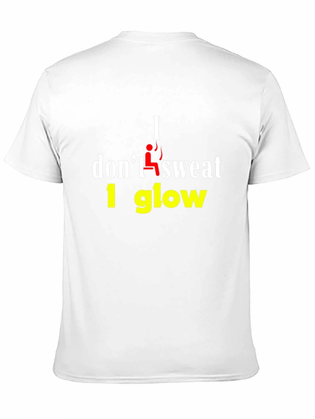 I Dont Sweat I Glow Graphic T-Shirt