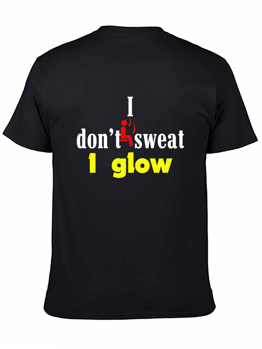 I Dont Sweat I Glow Graphic T-Shirt