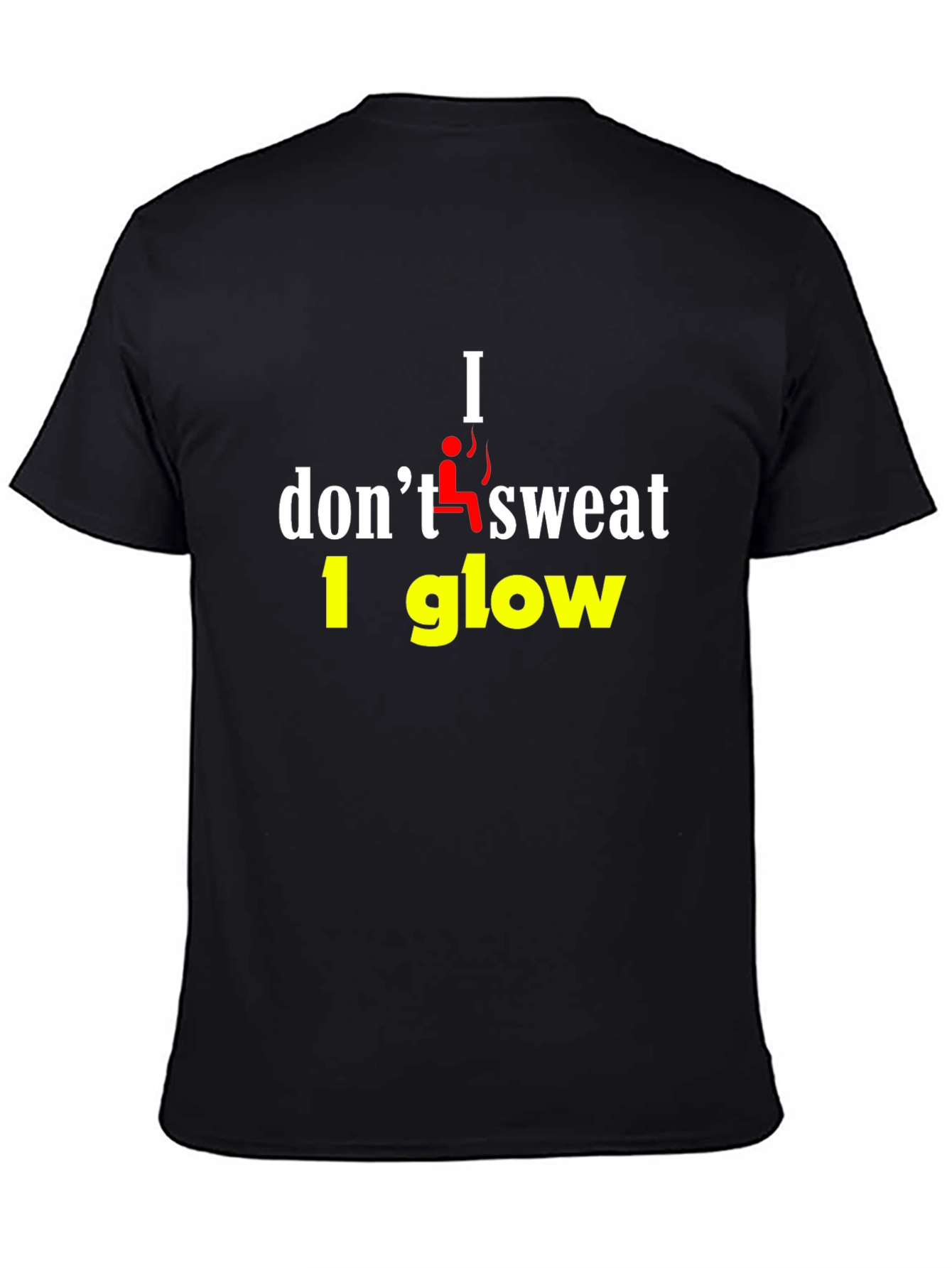I Dont Sweat I Glow Graphic T-Shirt