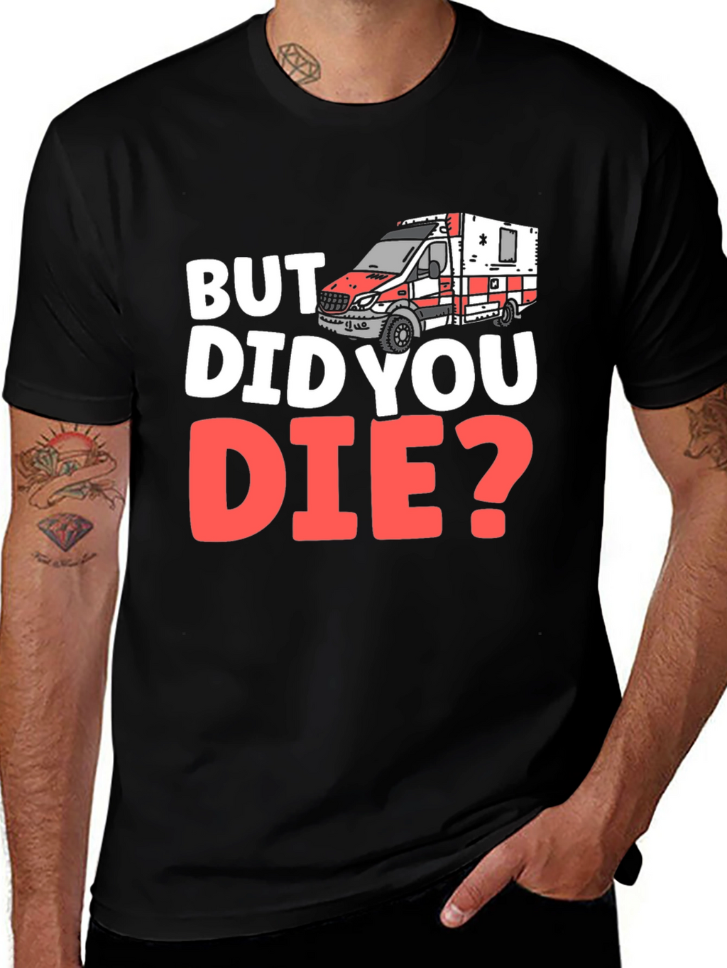But Did You Die? EMS/EMT T-Shirt