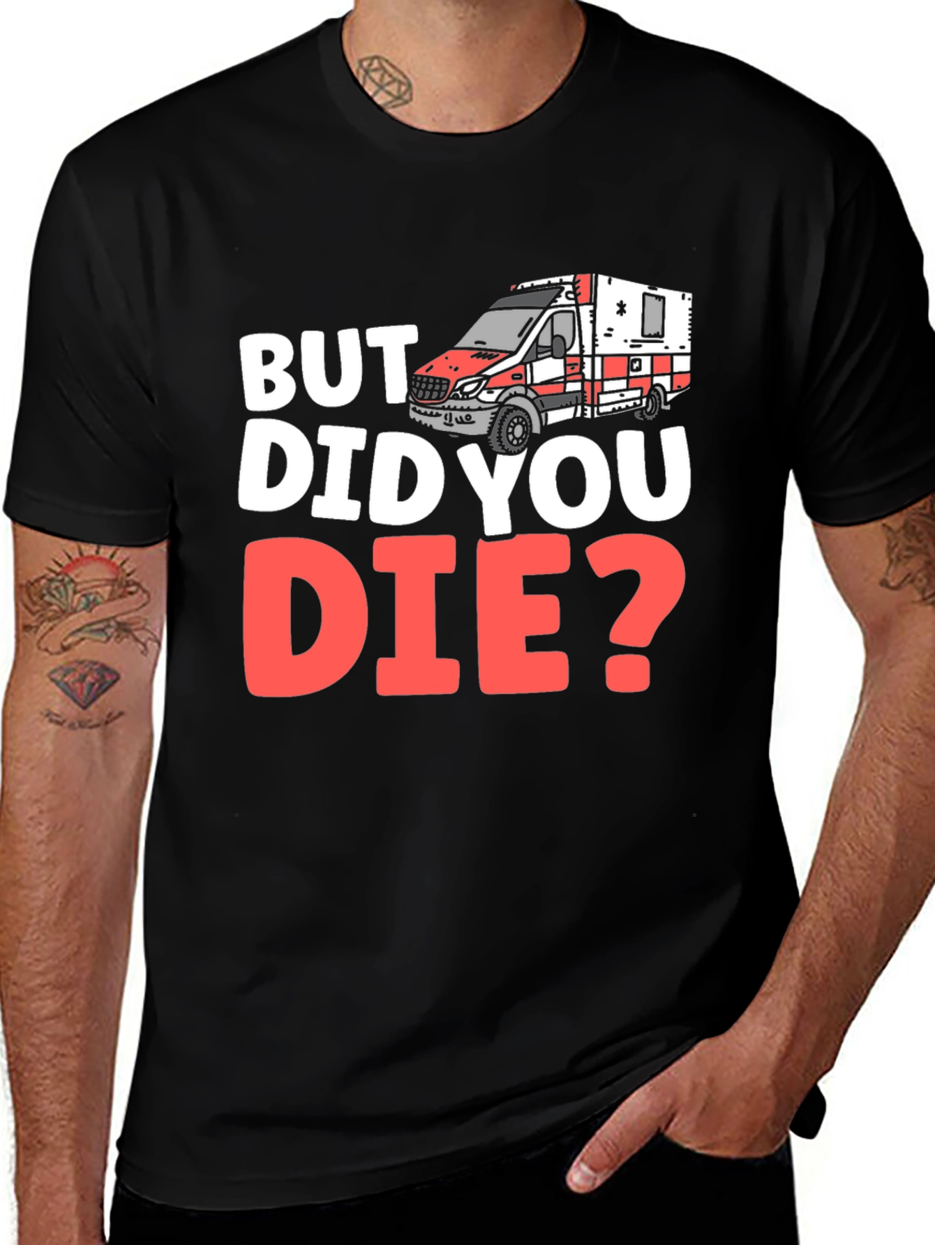 But Did You Die? EMS/EMT T-Shirt