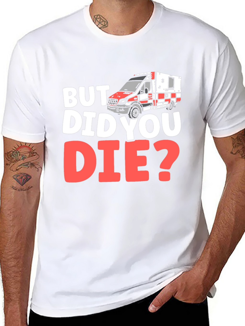 But Did You Die? EMS/EMT T-Shirt