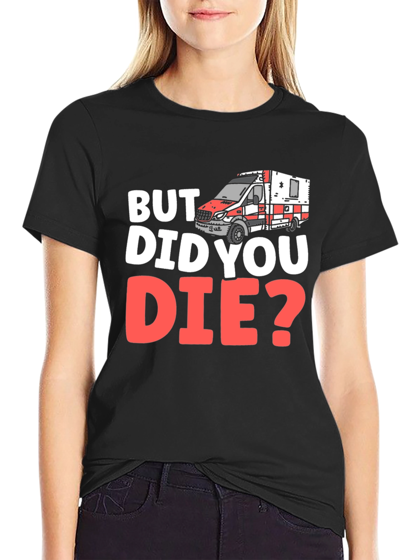 But Did You Die? EMS/EMT T-Shirt