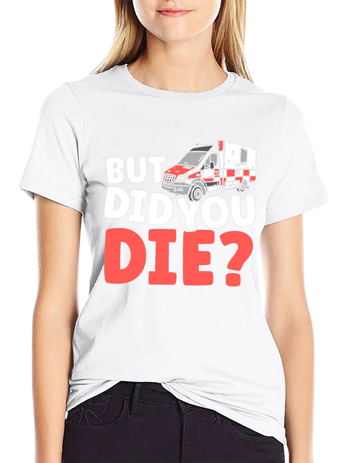 But Did You Die? EMS/EMT T-Shirt