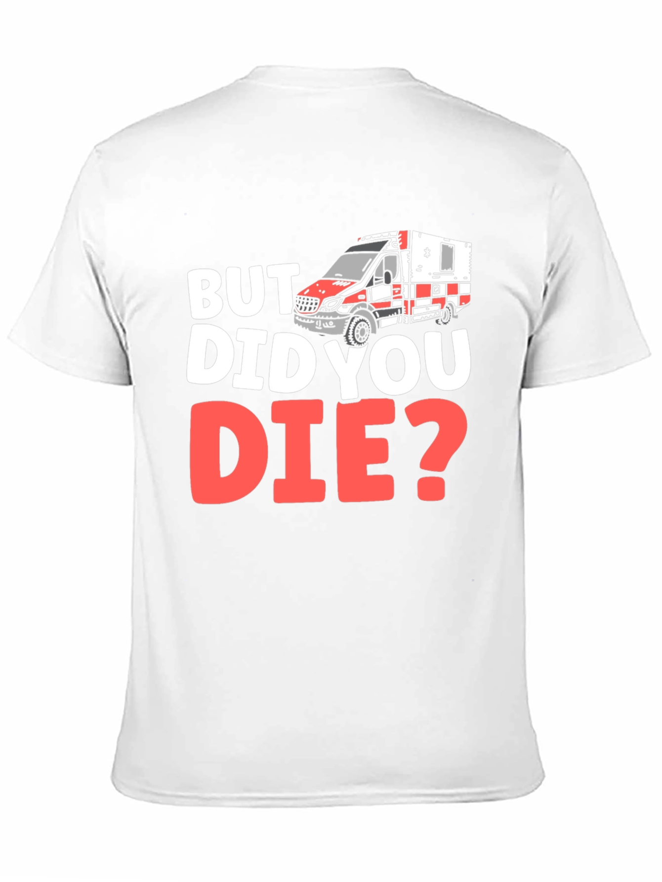 But Did You Die? EMS/EMT T-Shirt