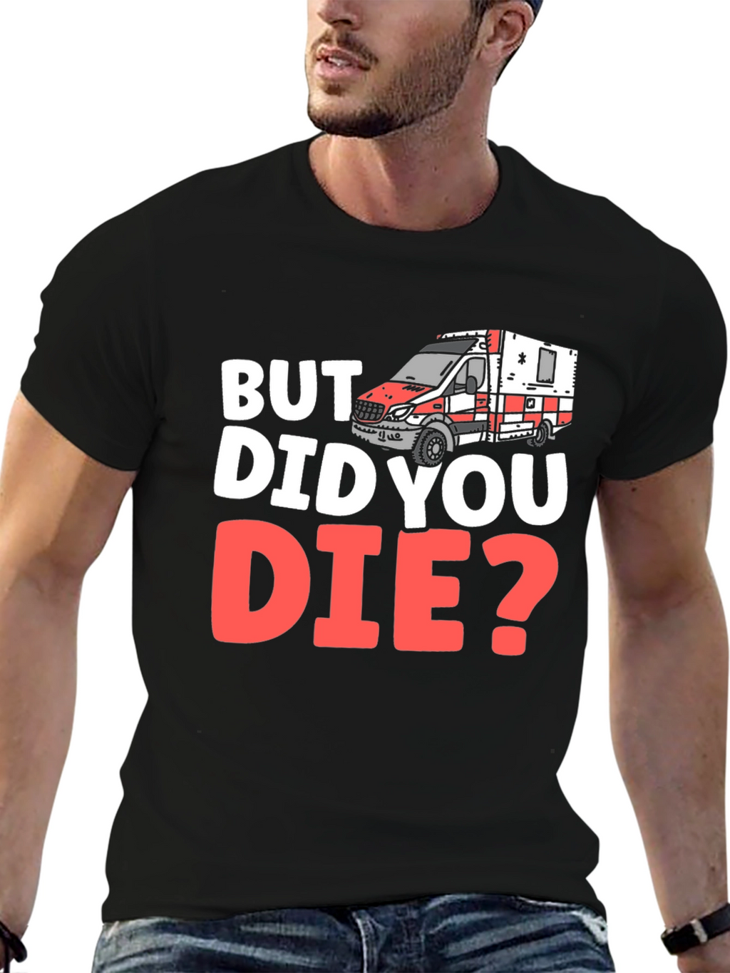 But Did You Die? EMS/EMT T-Shirt