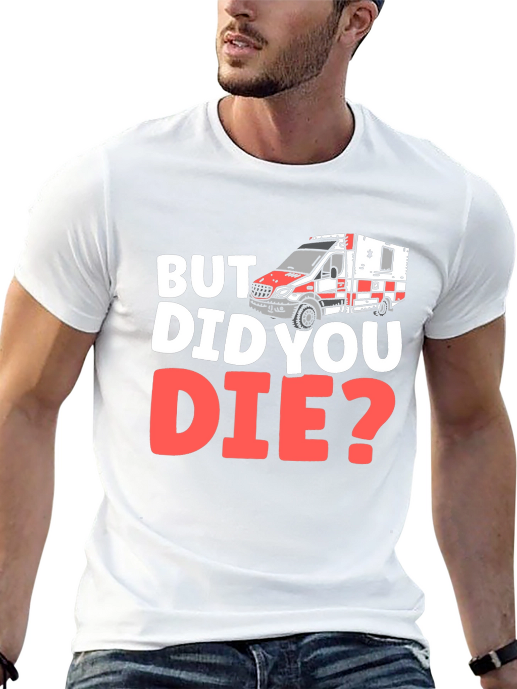 But Did You Die? EMS/EMT T-Shirt