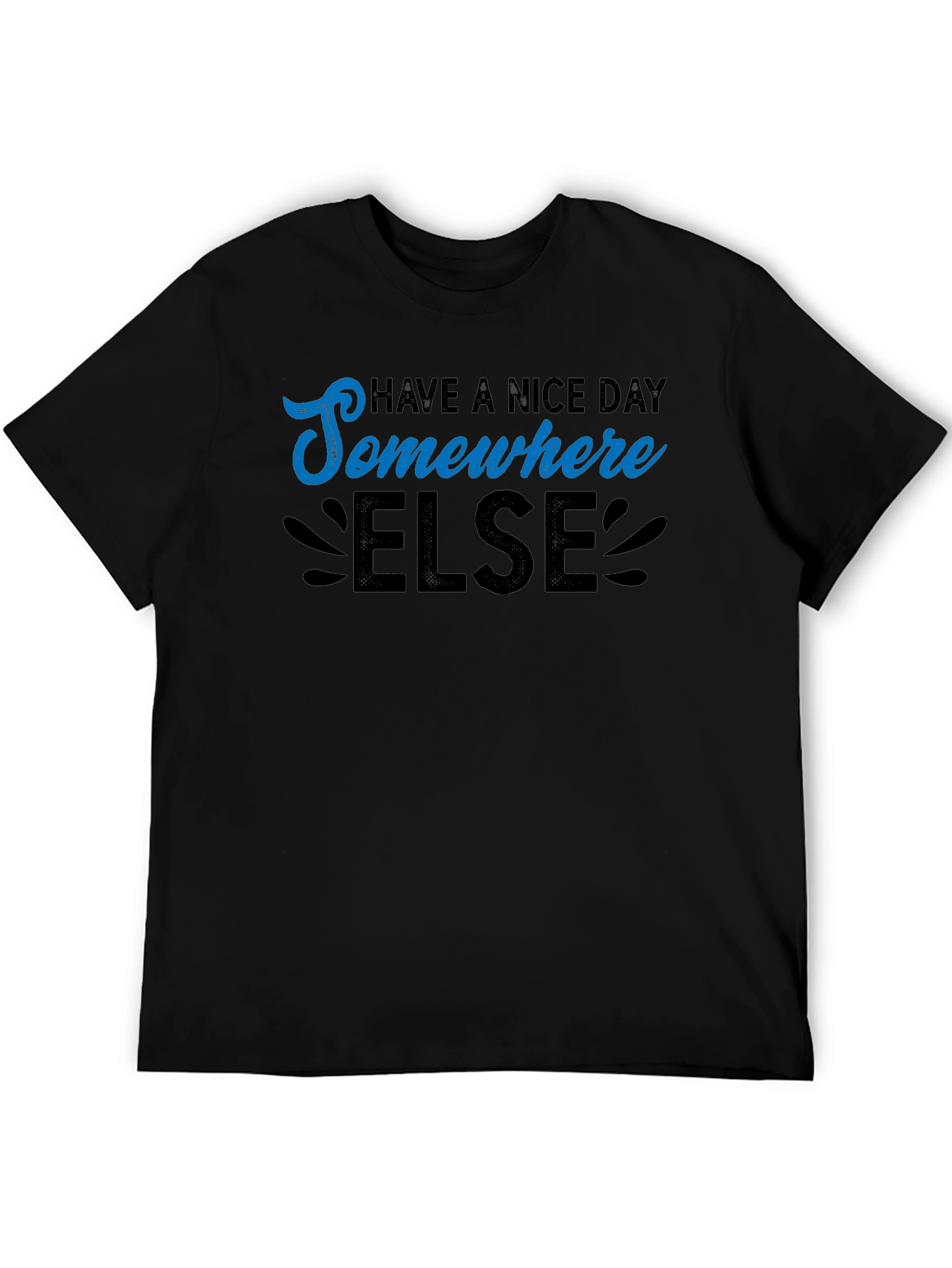 Have a Nice Day Somewhere Else Graphic T-Shirt