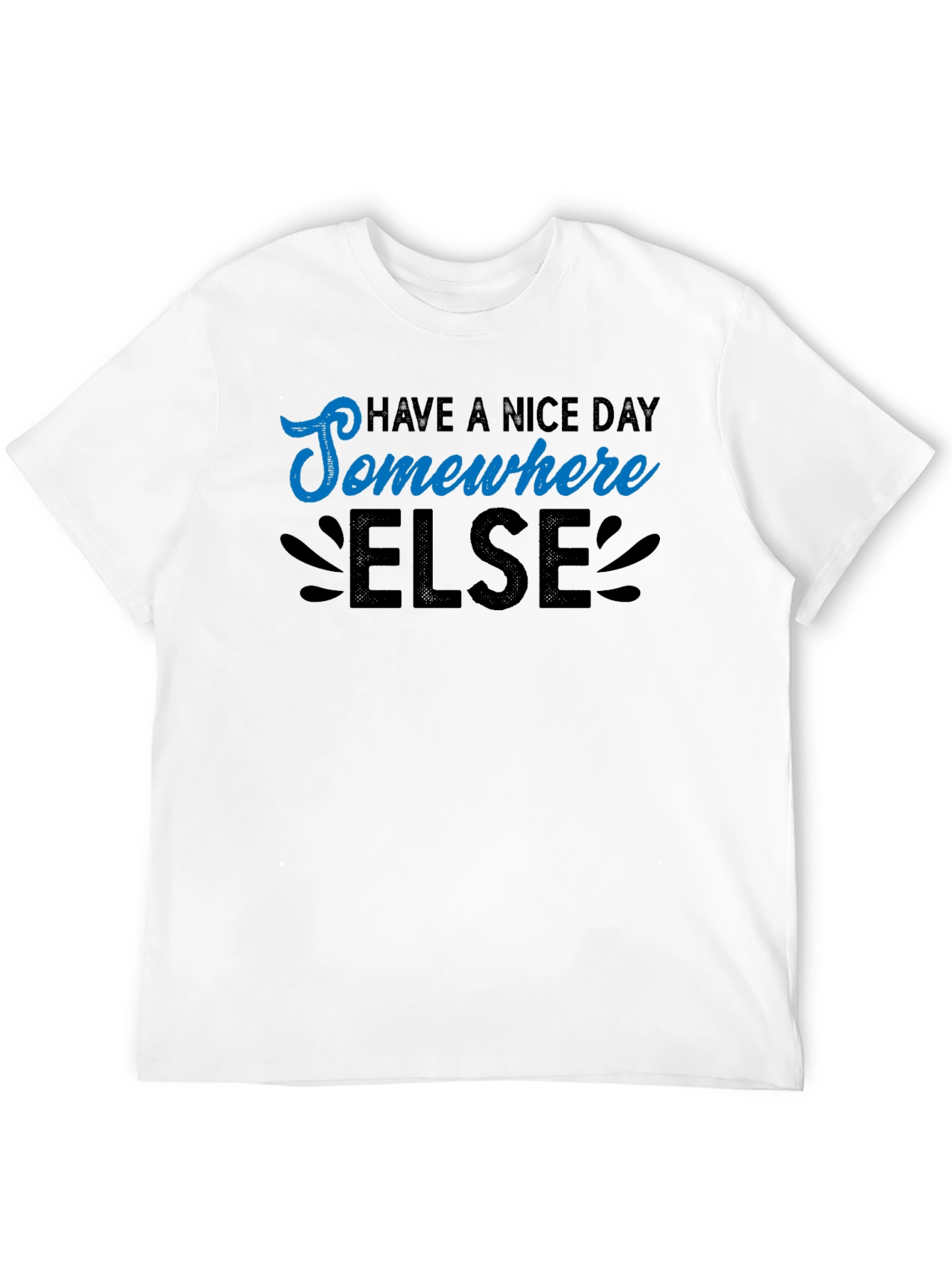 Have a Nice Day Somewhere Else Graphic T-Shirt