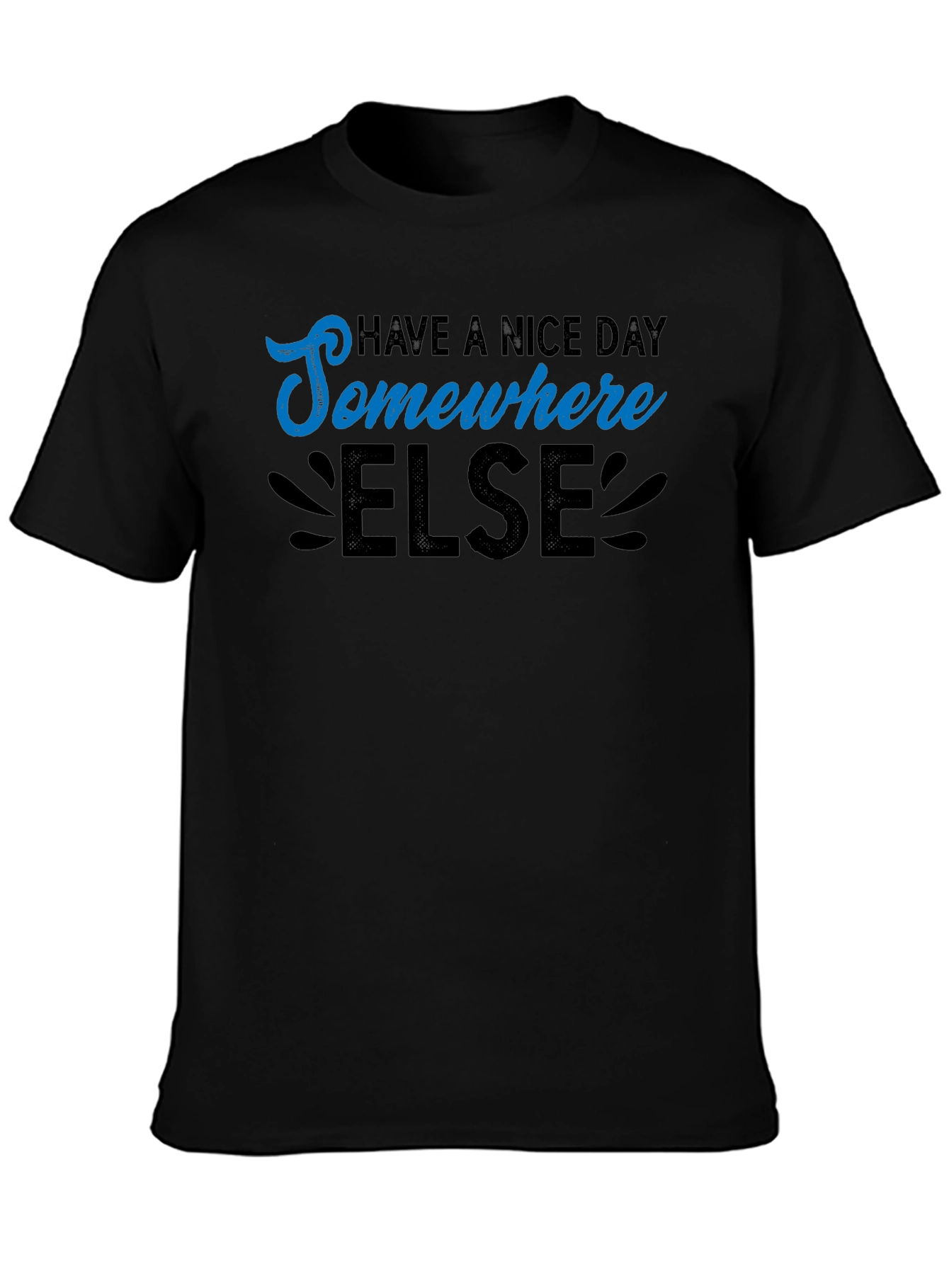 Have a Nice Day Somewhere Else Graphic T-Shirt