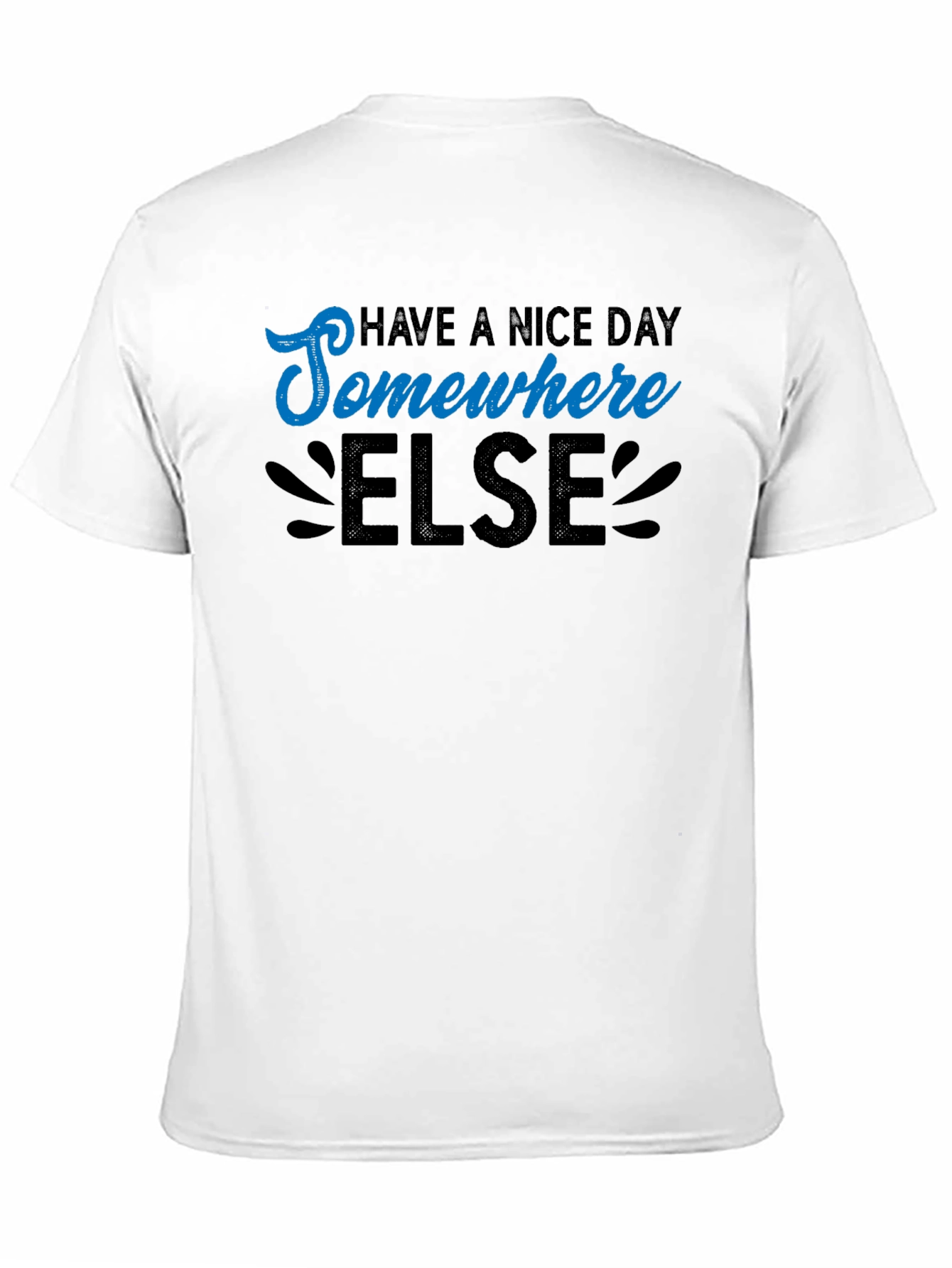 Have a Nice Day Somewhere Else Graphic T-Shirt