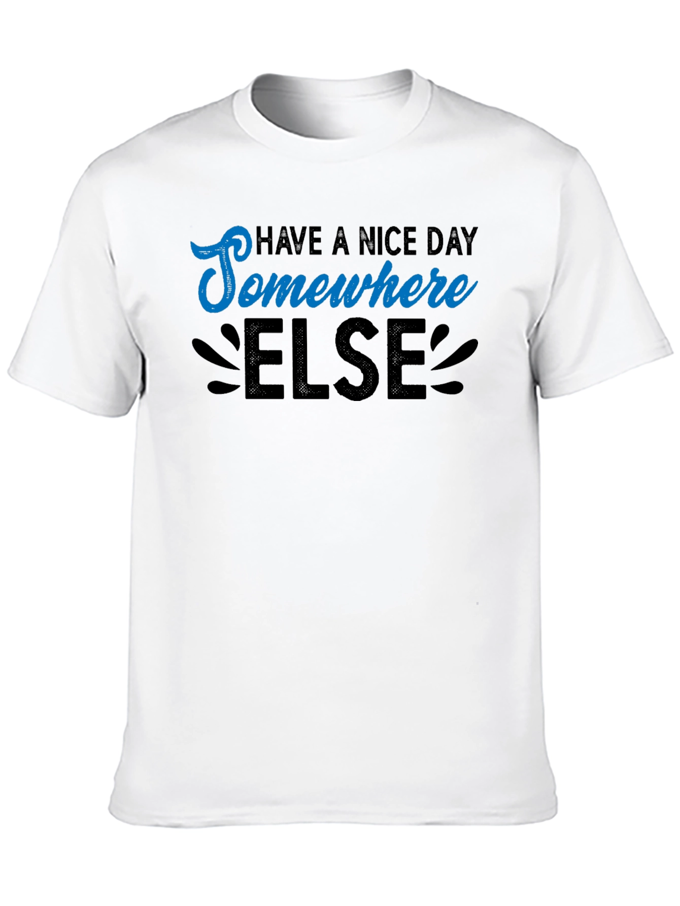 Have a Nice Day Somewhere Else Graphic T-Shirt