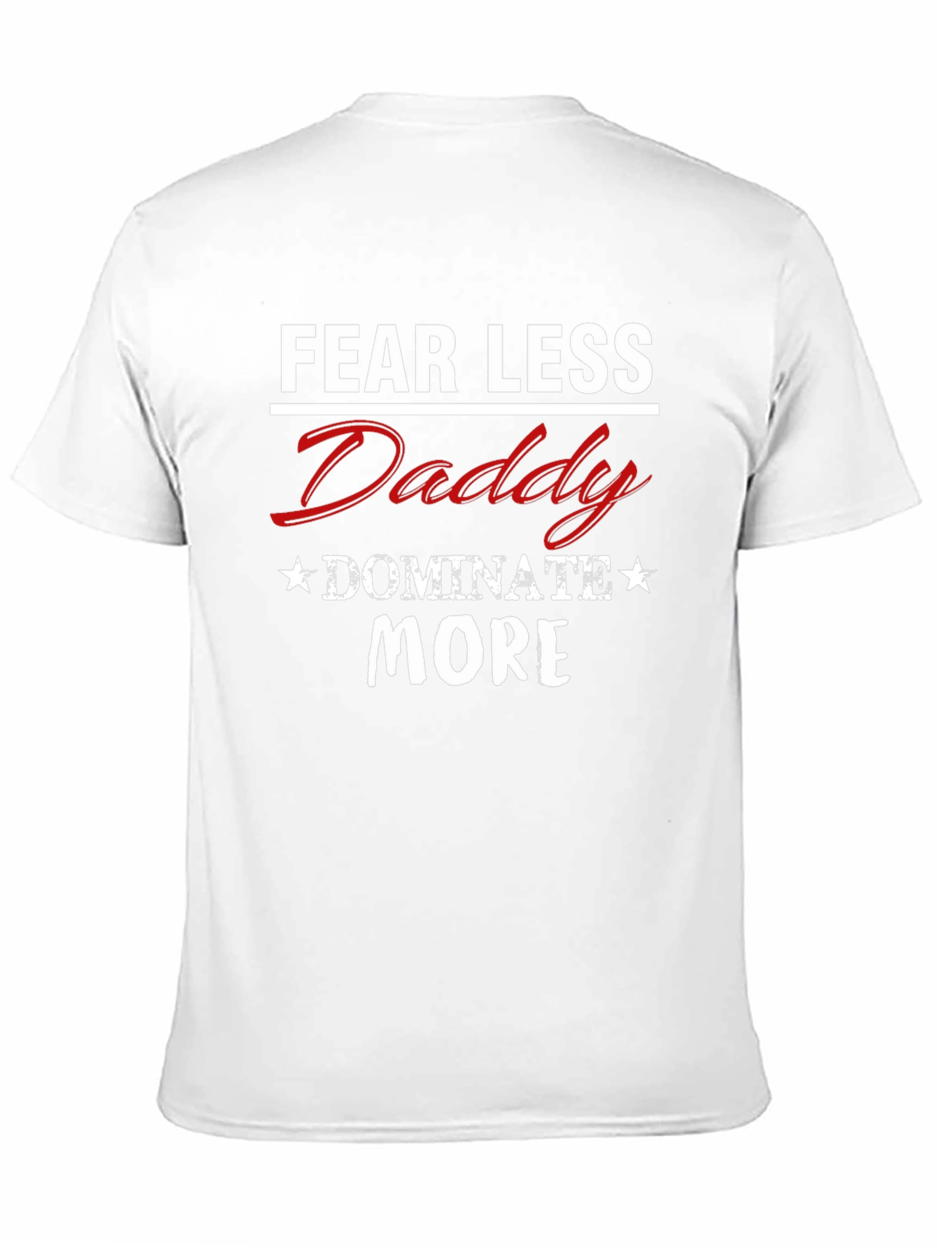 Fear Less Daddy Dominate More Graphic Tee