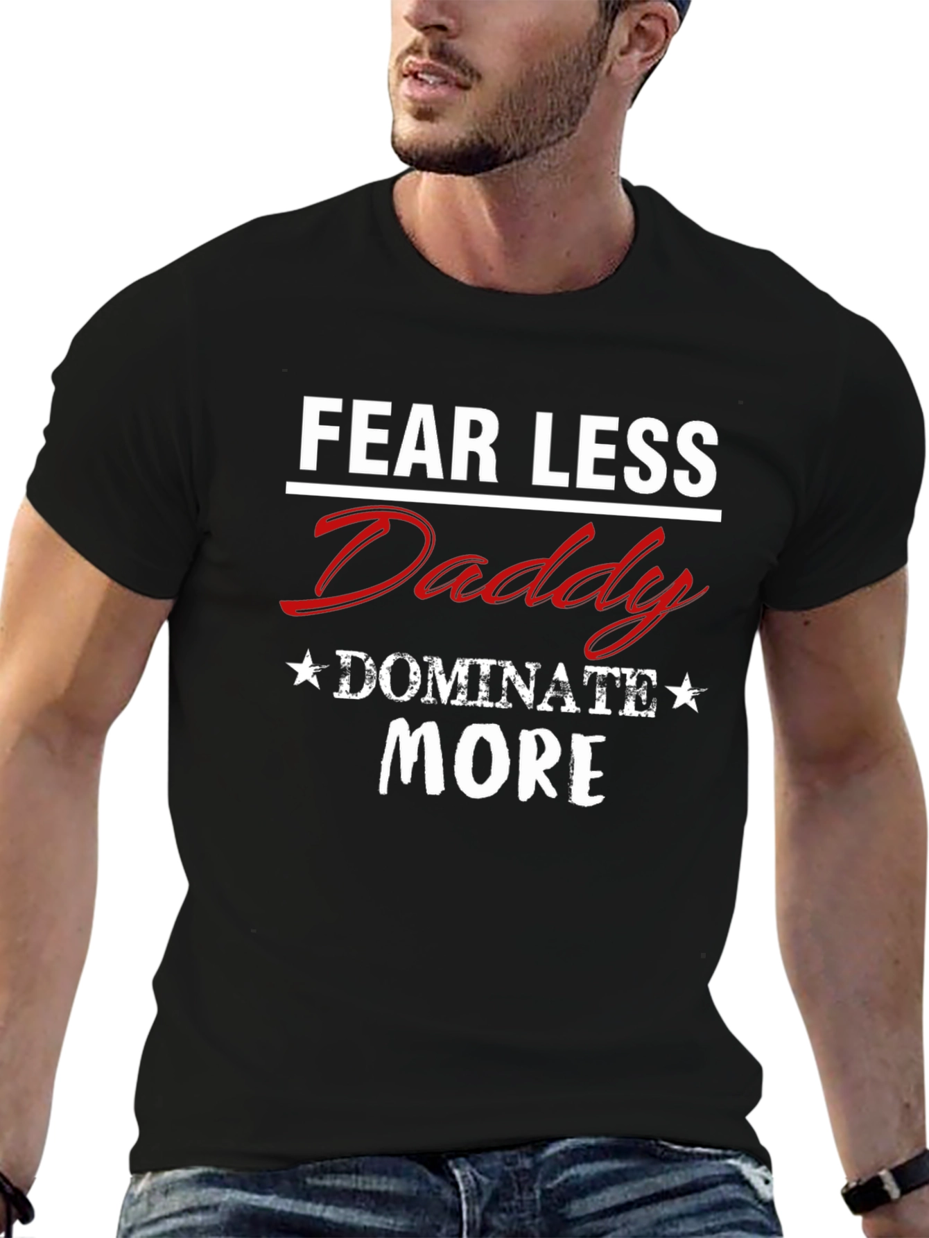 Fear Less Daddy Dominate More Graphic Tee