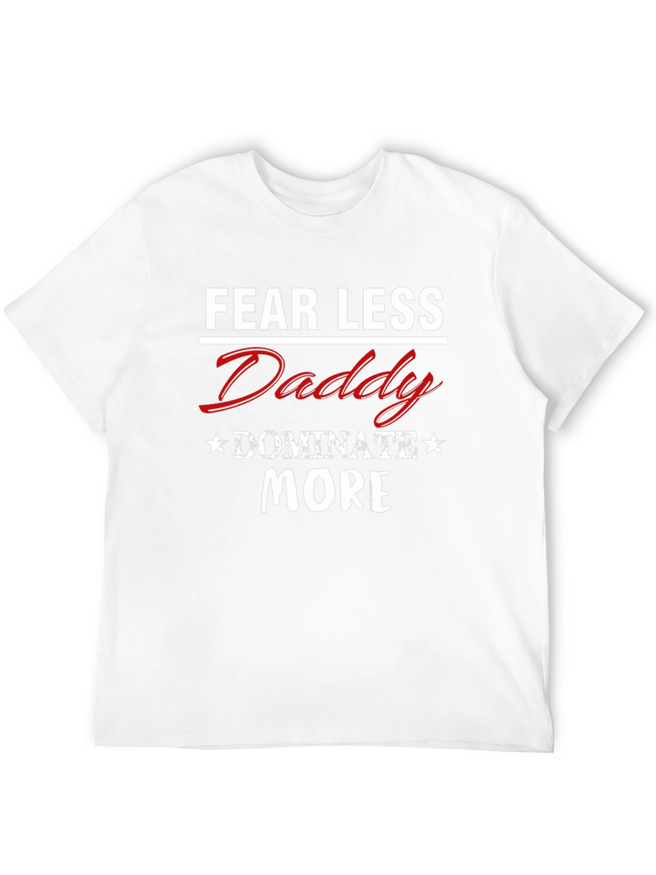 Fear Less Daddy Dominate More Graphic Tee