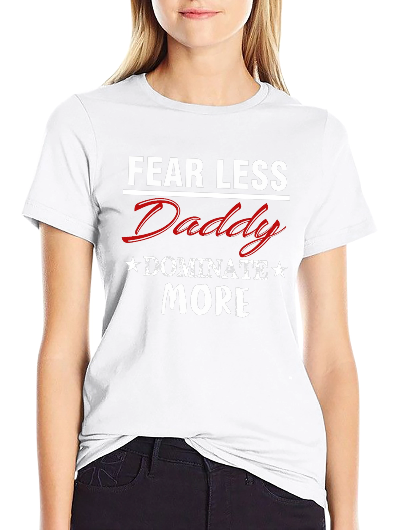 Fear Less Daddy Dominate More Graphic Tee