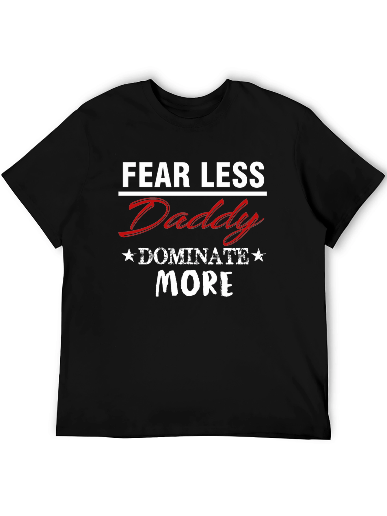 Fear Less Daddy Dominate More Graphic Tee