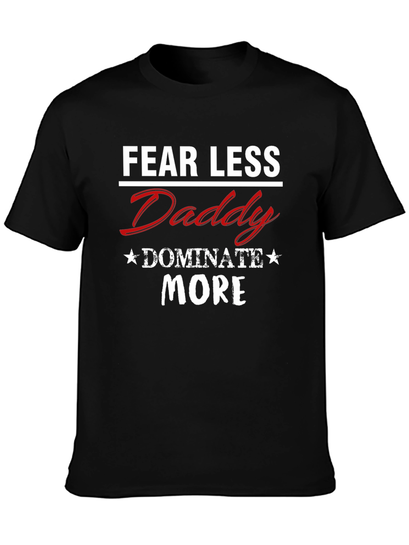 Fear Less Daddy Dominate More Graphic Tee
