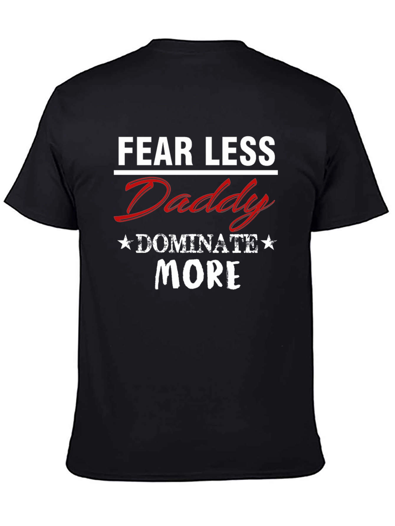 Fear Less Daddy Dominate More Graphic Tee