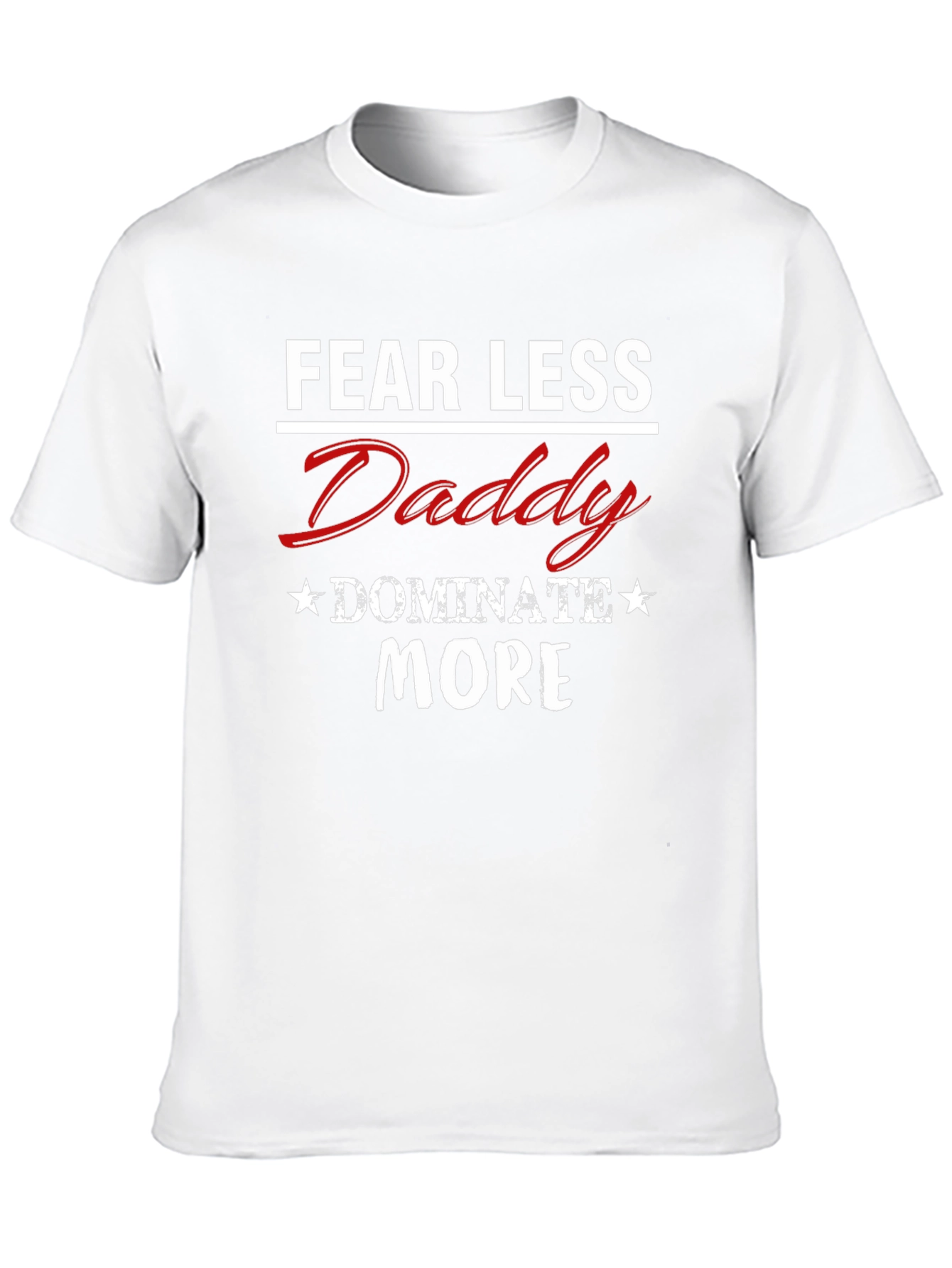Fear Less Daddy Dominate More Graphic Tee