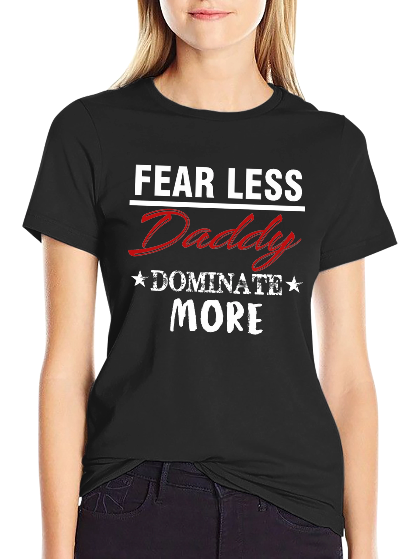 Fear Less Daddy Dominate More Graphic Tee