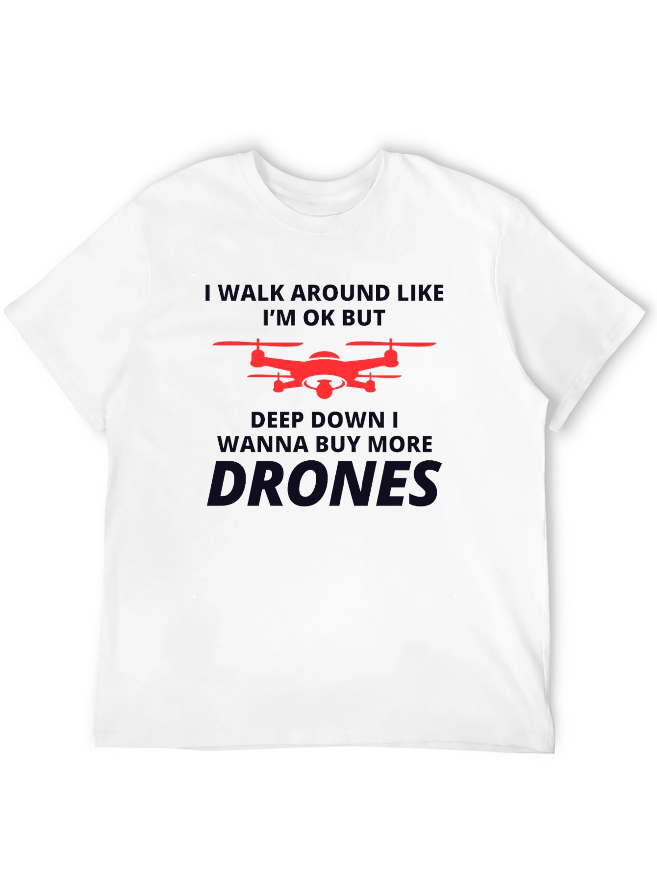 Drone Enthusiast T-Shirt: I Walk Around Like Im OK