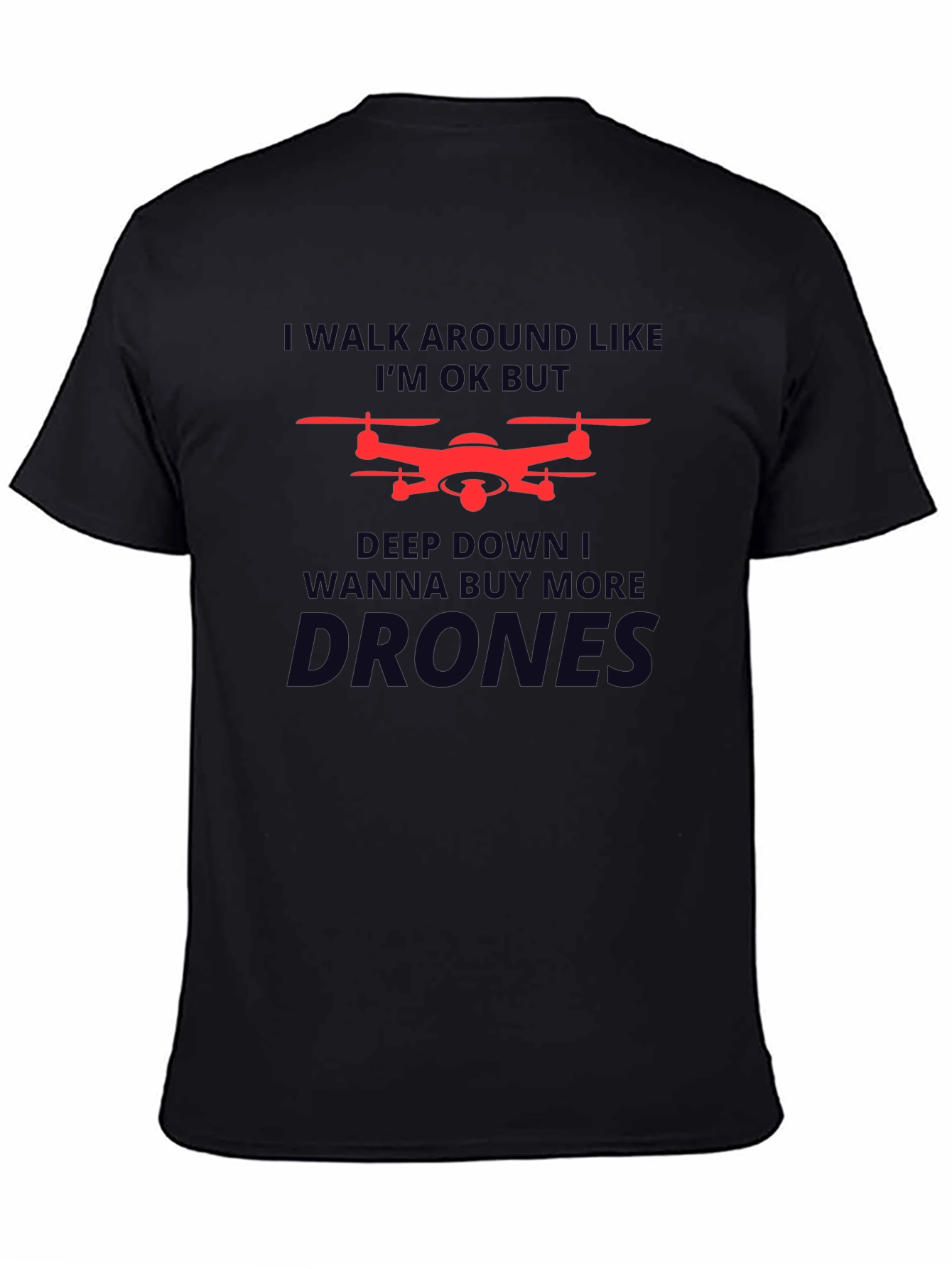 Drone Enthusiast T-Shirt: I Walk Around Like Im OK