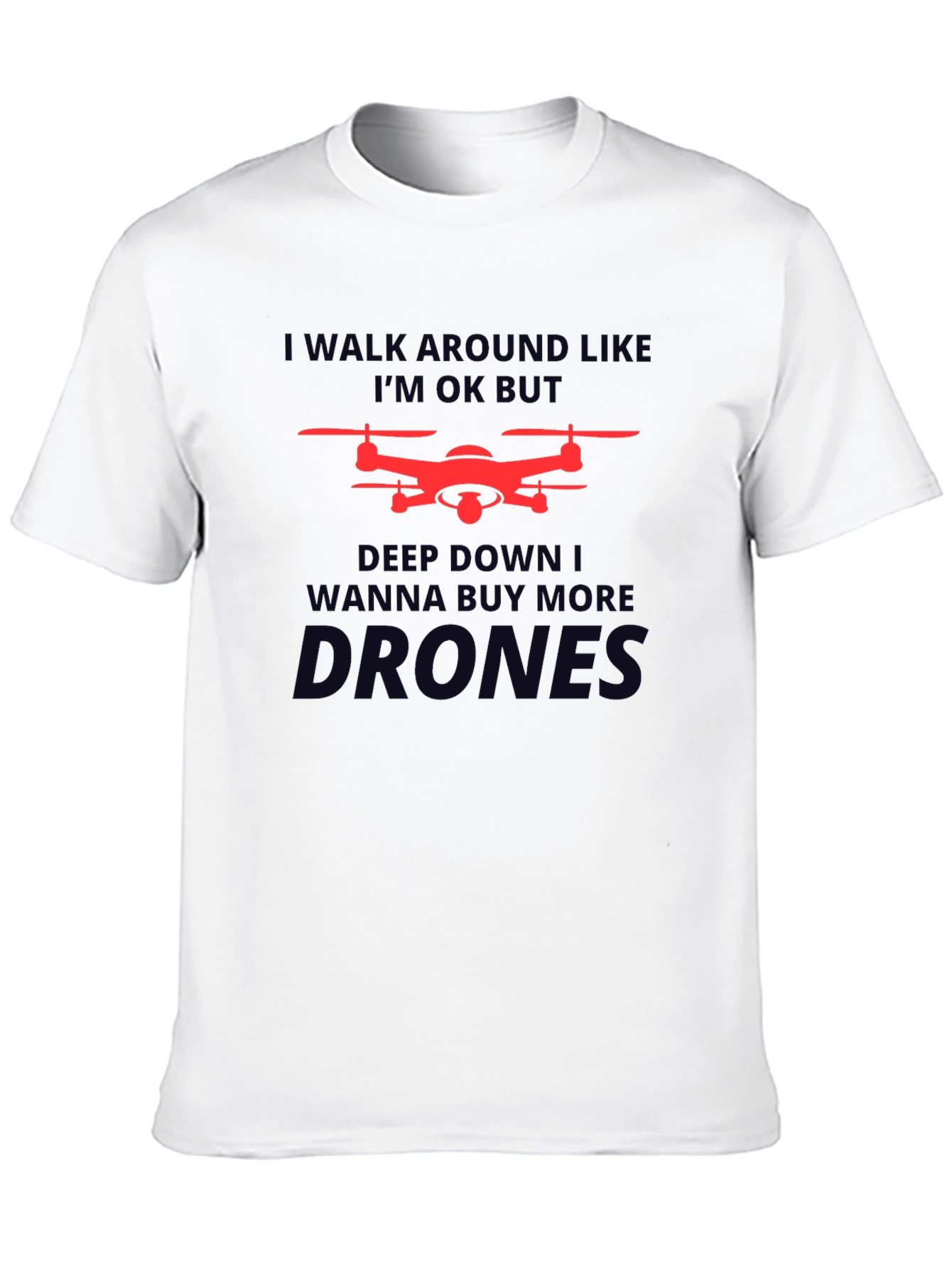 Drone Enthusiast T-Shirt: I Walk Around Like Im OK