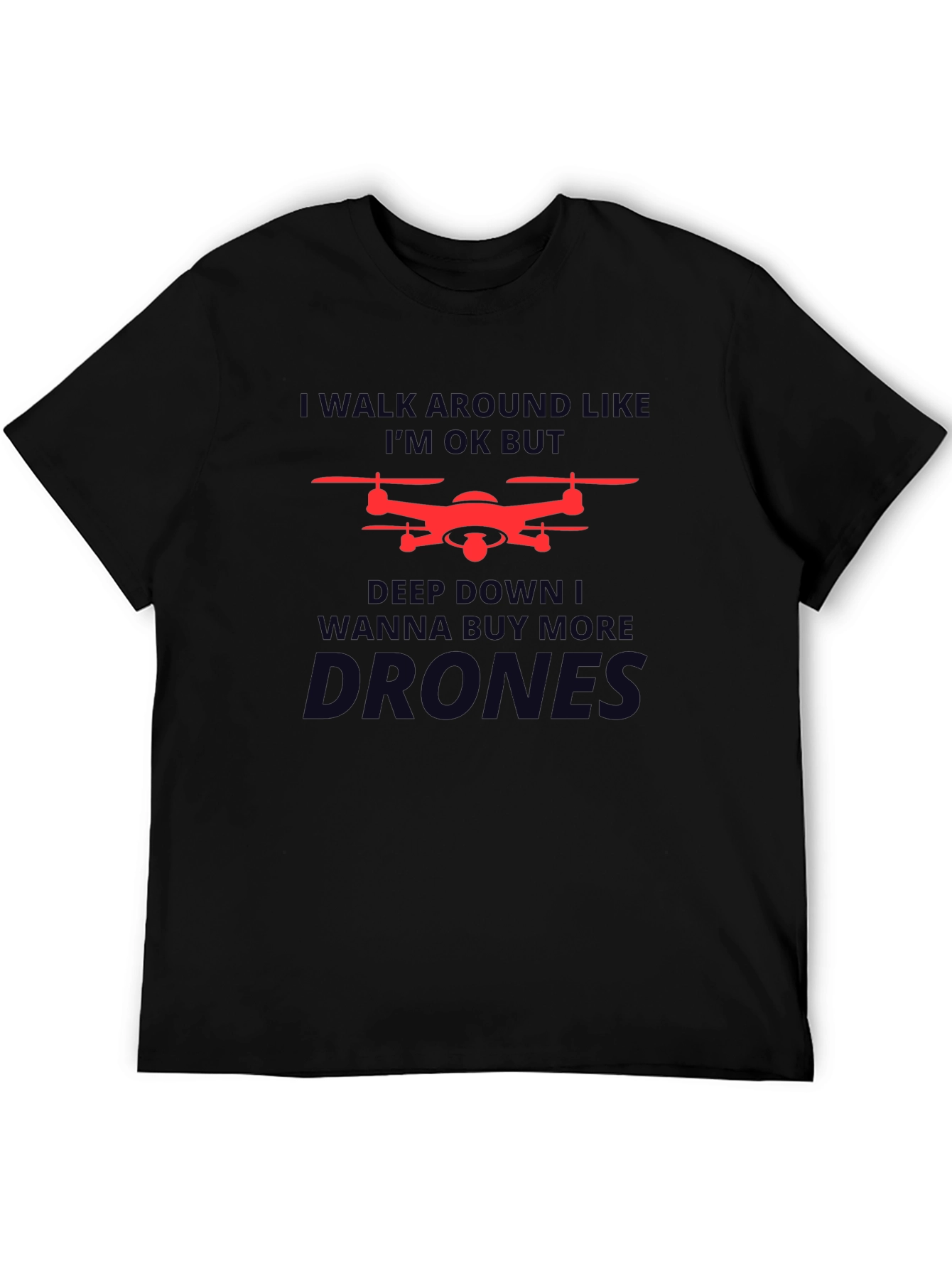 Drone Enthusiast T-Shirt: I Walk Around Like Im OK