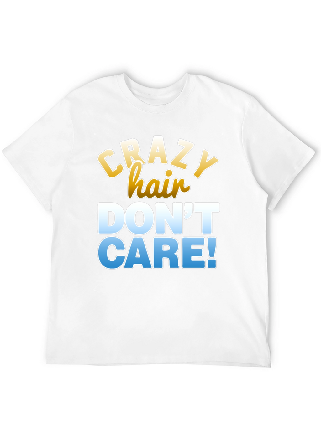 Crazy Hair Dont Care T-Shirt