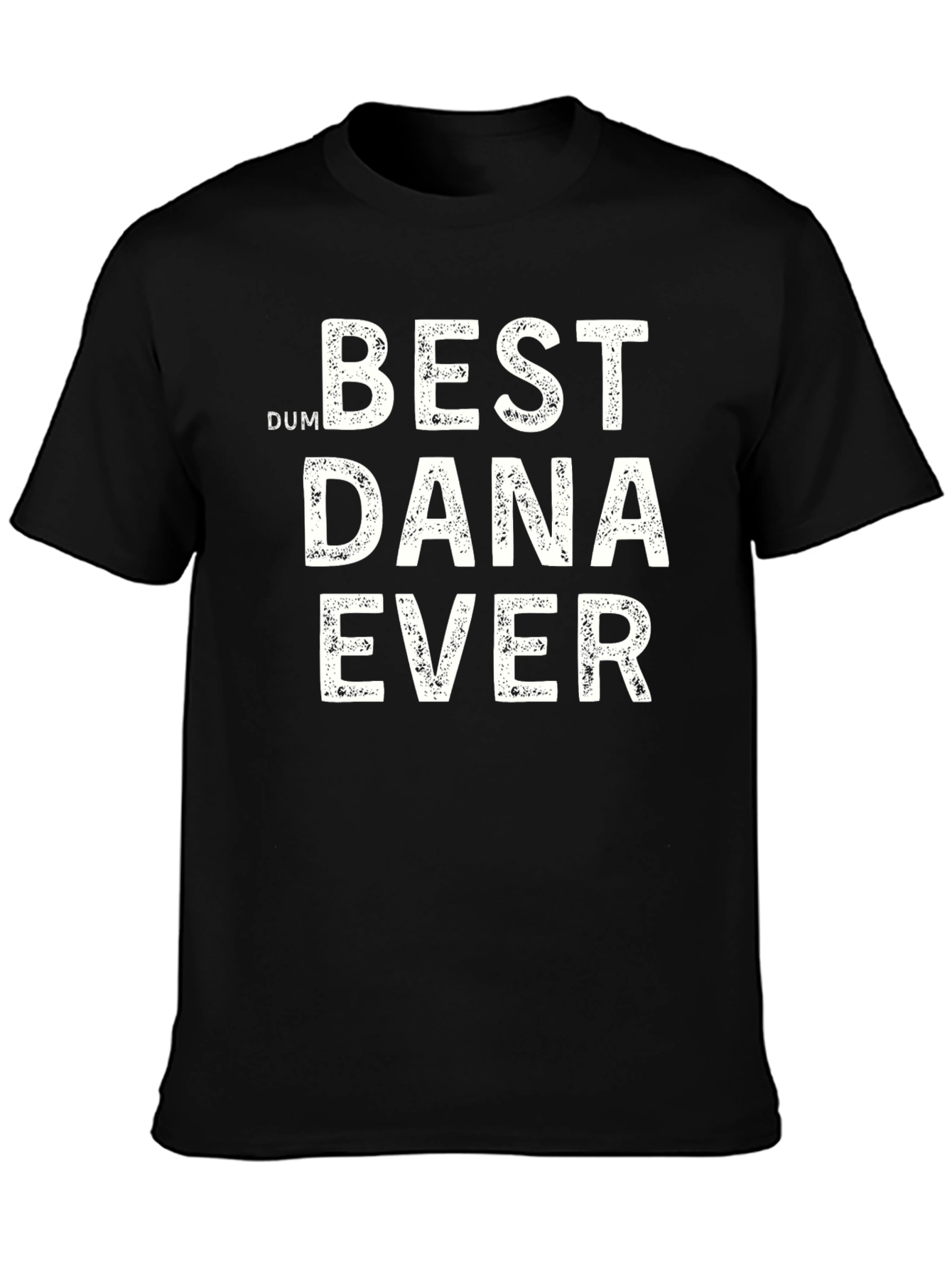 Best Dana Ever T-Shirt - Funny Novelty Tee