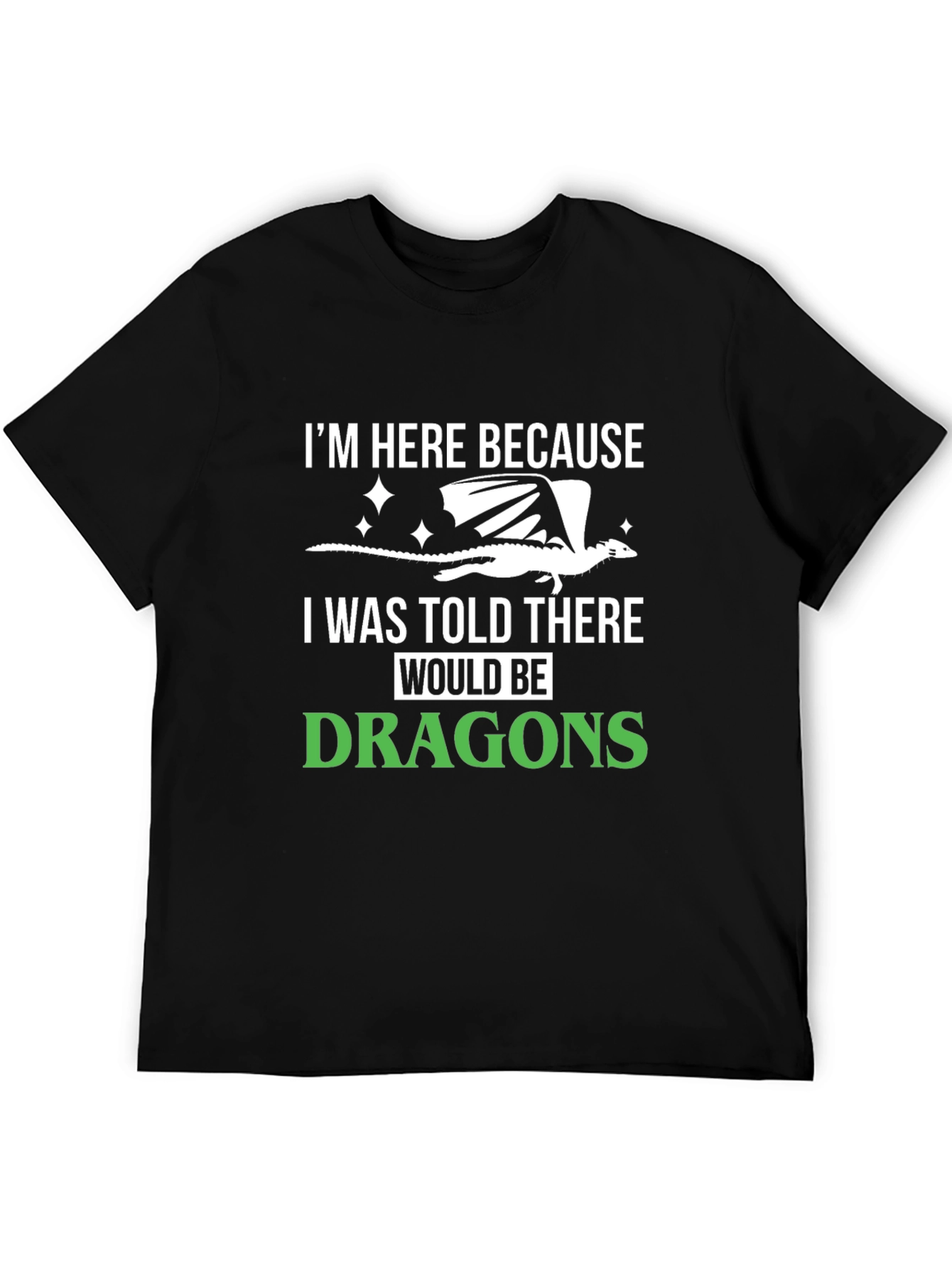 Dragon Lover T-Shirt - Im Here Because Dragons