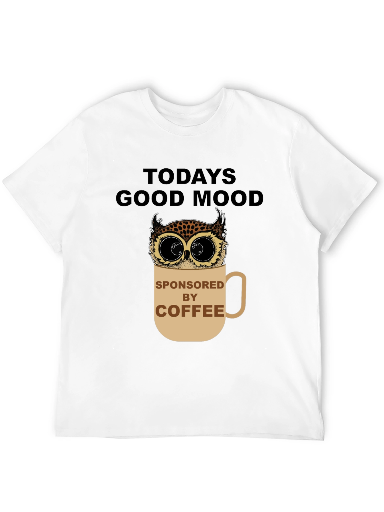 Todays Good Mood Sponsored by Coffee Owl Graphic Tee