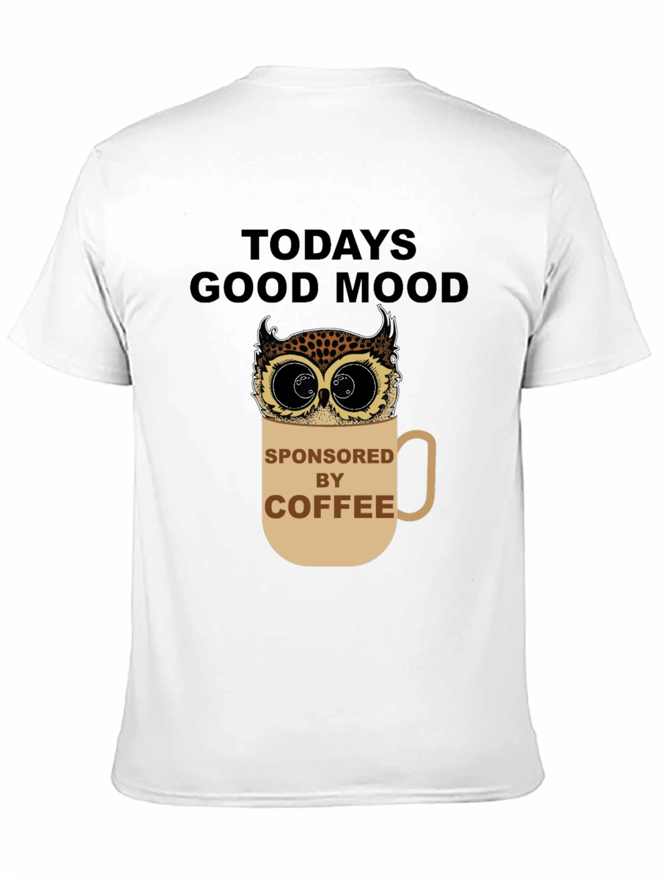 Todays Good Mood Sponsored by Coffee Owl Graphic Tee