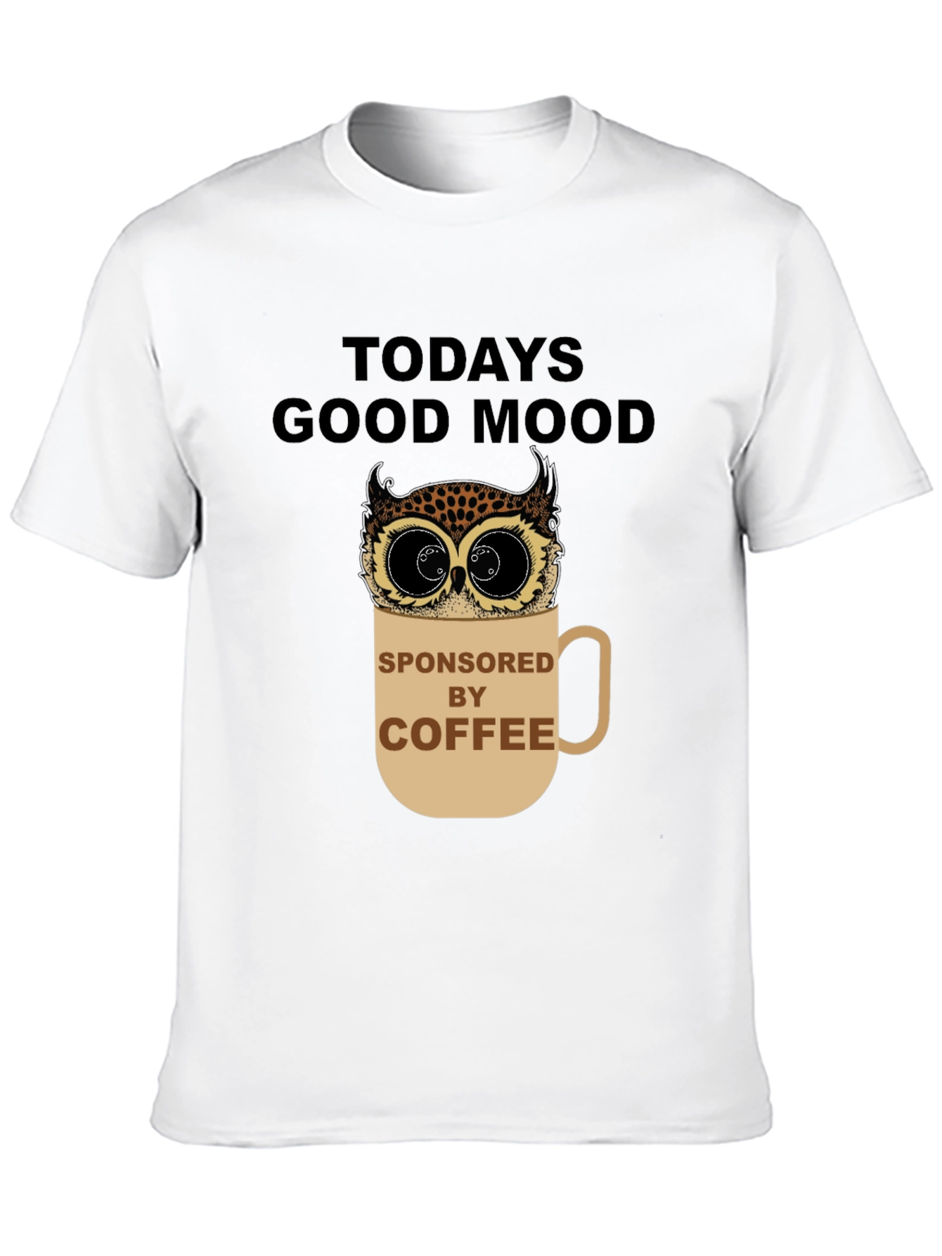 Todays Good Mood Sponsored by Coffee Owl Graphic Tee