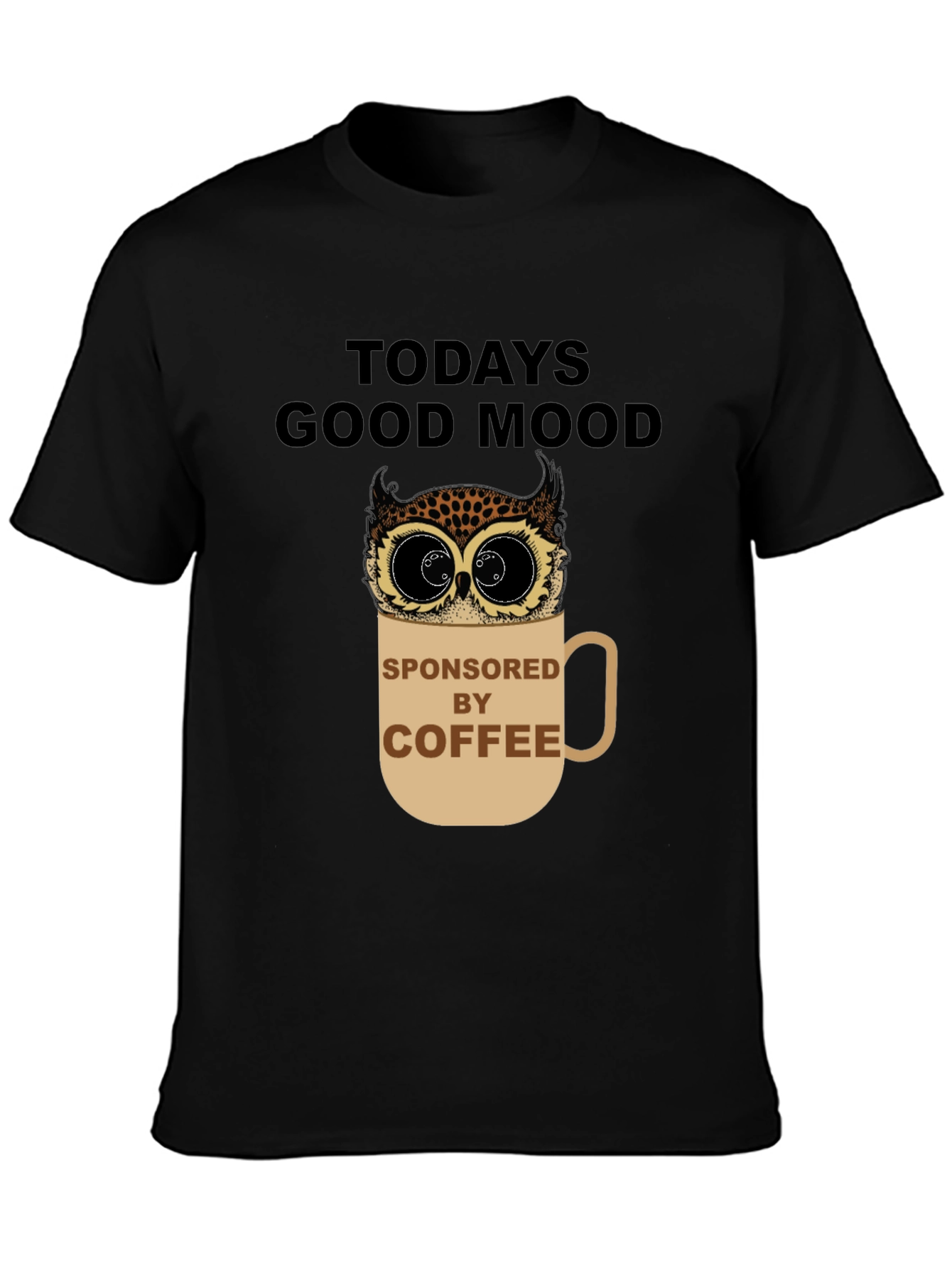 Todays Good Mood Sponsored by Coffee Owl Graphic Tee
