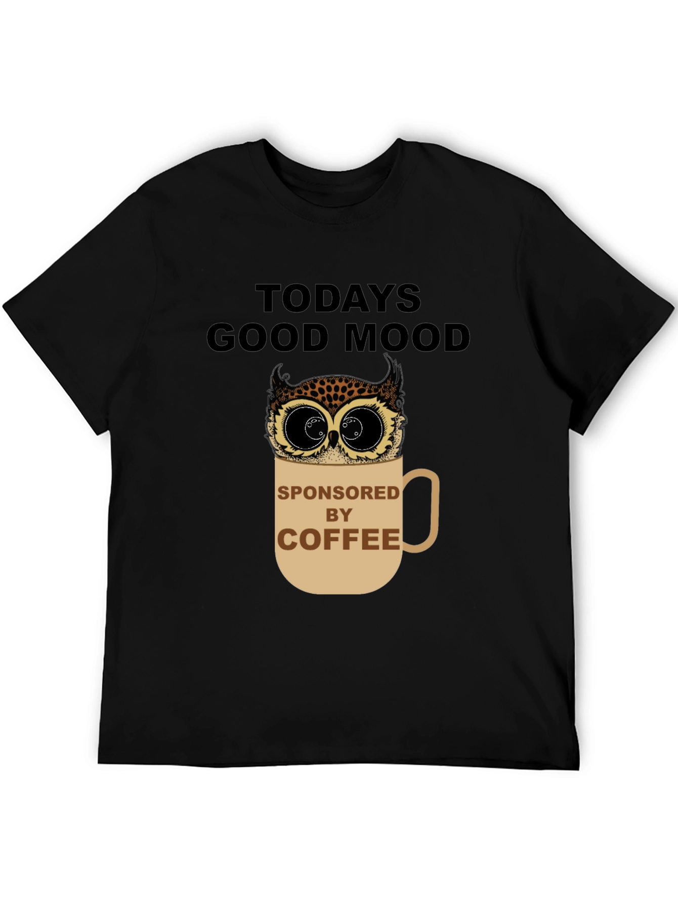 Todays Good Mood Sponsored by Coffee Owl Graphic Tee