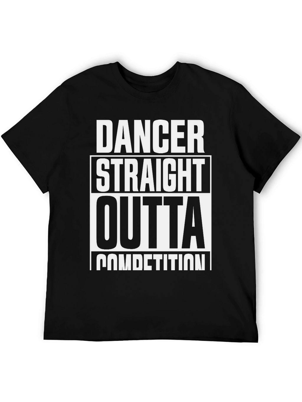 Dancer Straight Outta Competition T-Shirt