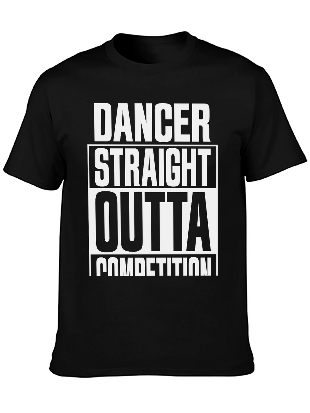 Dancer Straight Outta Competition T-Shirt